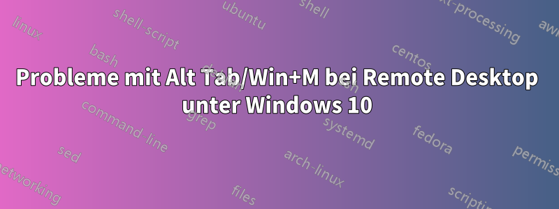 Probleme mit Alt Tab/Win+M bei Remote Desktop unter Windows 10