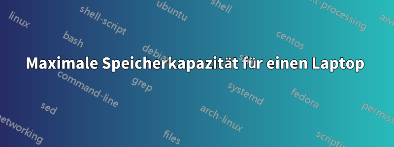 Maximale Speicherkapazität für einen Laptop