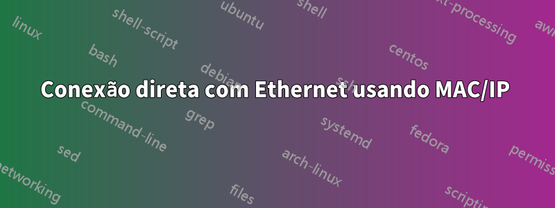 Conexão direta com Ethernet usando MAC/IP