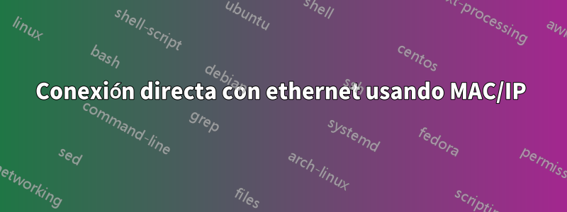 Conexión directa con ethernet usando MAC/IP
