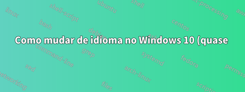 Como mudar de idioma no Windows 10 (quase) como no OS X, Android, IPhone