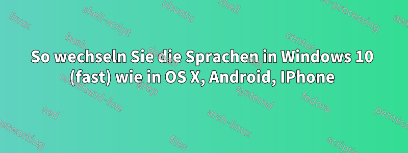 So wechseln Sie die Sprachen in Windows 10 (fast) wie in OS X, Android, IPhone