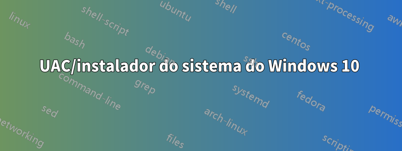 UAC/instalador do sistema do Windows 10