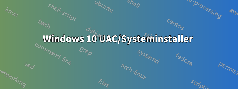 Windows 10 UAC/Systeminstaller