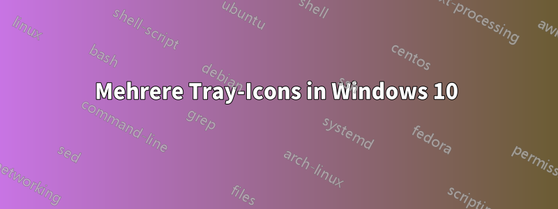 Mehrere Tray-Icons in Windows 10