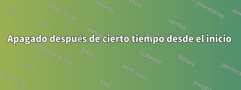 Apagado después de cierto tiempo desde el inicio