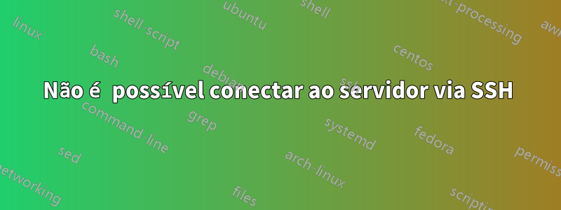 Não é possível conectar ao servidor via SSH