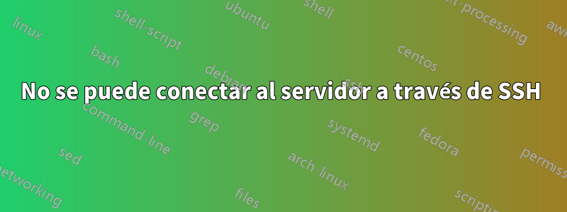 No se puede conectar al servidor a través de SSH
