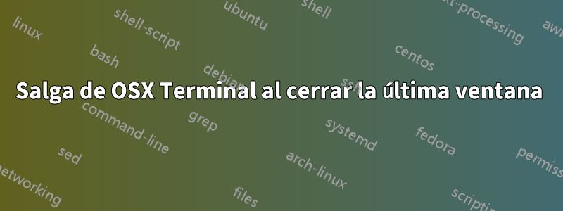 Salga de OSX Terminal al cerrar la última ventana