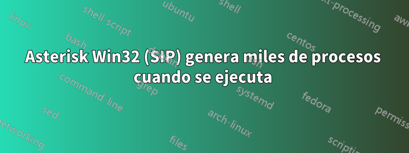 Asterisk Win32 (SIP) genera miles de procesos cuando se ejecuta