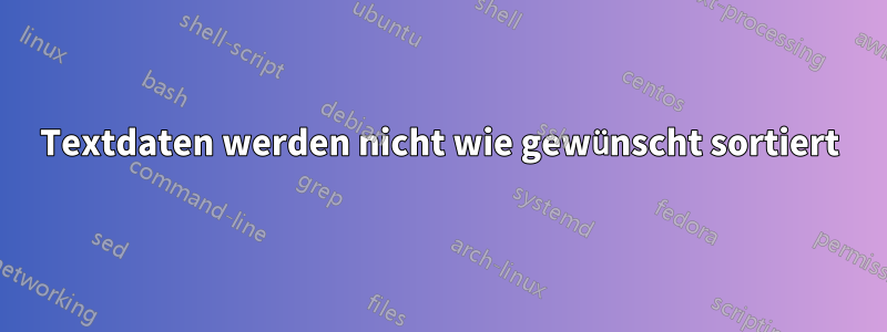 Textdaten werden nicht wie gewünscht sortiert