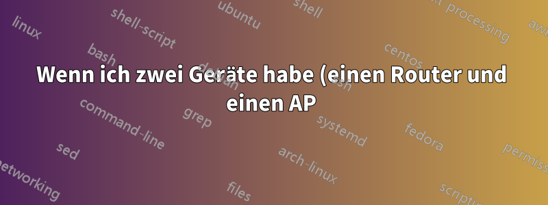 Wenn ich zwei Geräte habe (einen Router und einen AP), können sie auf unterschiedlichen Gateways sein oder nicht?