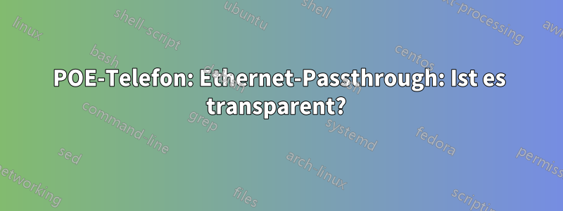 POE-Telefon: Ethernet-Passthrough: Ist es transparent? 