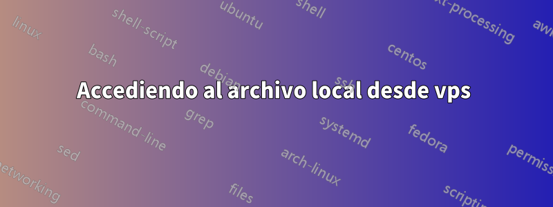 Accediendo al archivo local desde vps