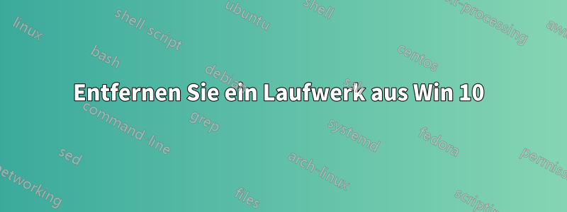 Entfernen Sie ein Laufwerk aus Win 10 