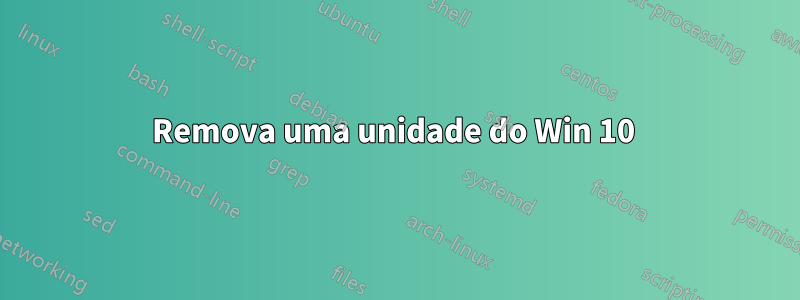 Remova uma unidade do Win 10 