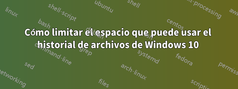 Cómo limitar el espacio que puede usar el historial de archivos de Windows 10