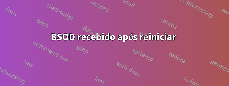 BSOD recebido após reiniciar