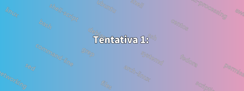 Tentativa 1:
