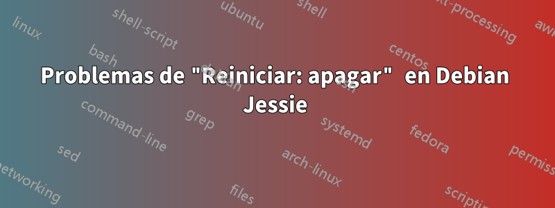 Problemas de "Reiniciar: apagar" en Debian Jessie