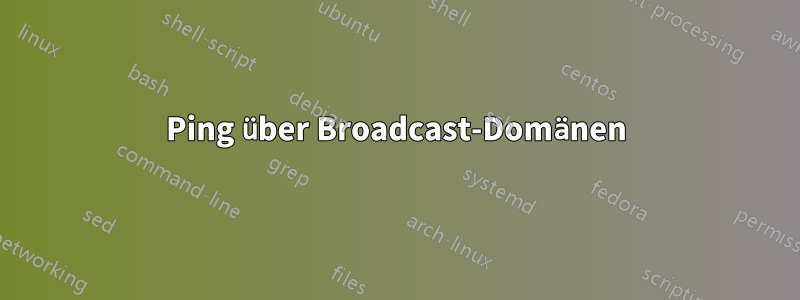 Ping über Broadcast-Domänen