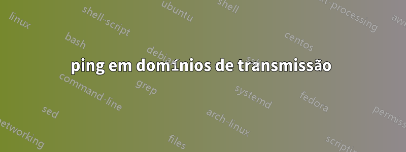 ping em domínios de transmissão