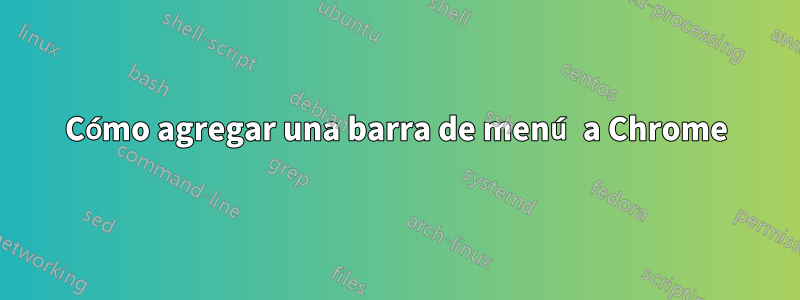 Cómo agregar una barra de menú a Chrome