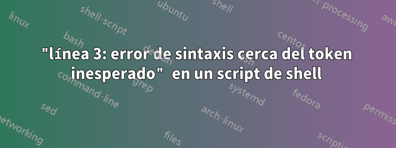 "línea 3: error de sintaxis cerca del token inesperado" en un script de shell