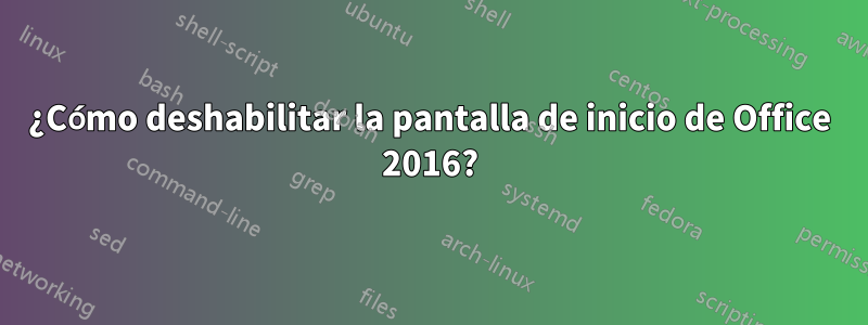 ¿Cómo deshabilitar la pantalla de inicio de Office 2016?