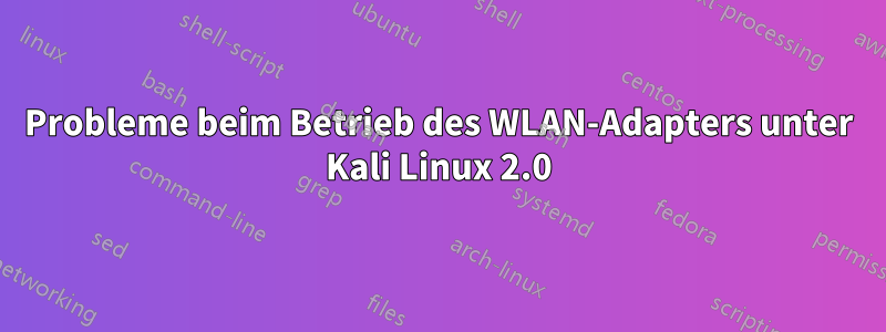 Probleme beim Betrieb des WLAN-Adapters unter Kali Linux 2.0