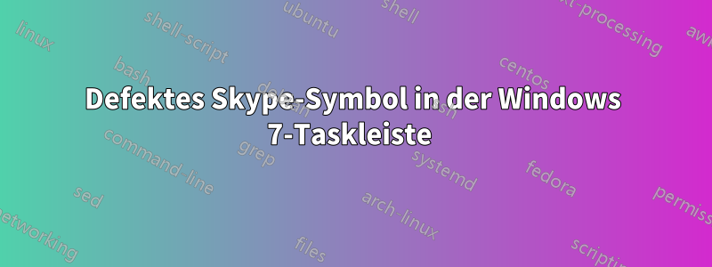 Defektes Skype-Symbol in der Windows 7-Taskleiste 