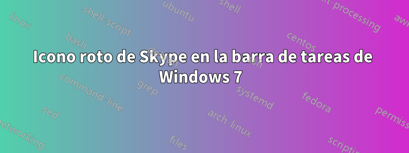 Icono roto de Skype en la barra de tareas de Windows 7 