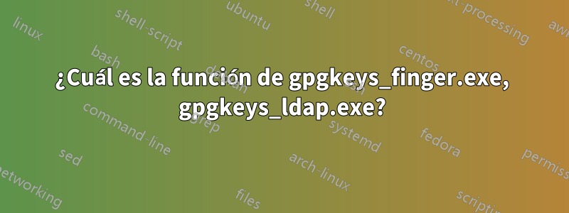 ¿Cuál es la función de gpgkeys_finger.exe, gpgkeys_ldap.exe?