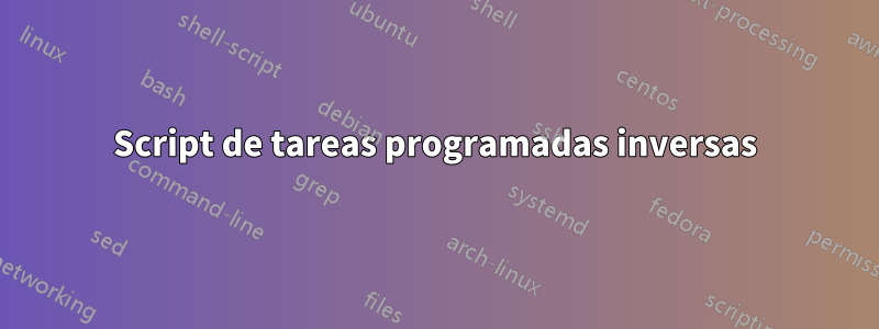 Script de tareas programadas inversas