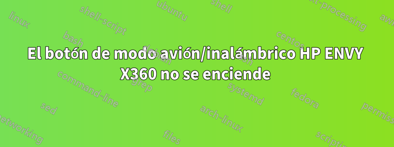 El botón de modo avión/inalámbrico HP ENVY X360 no se enciende
