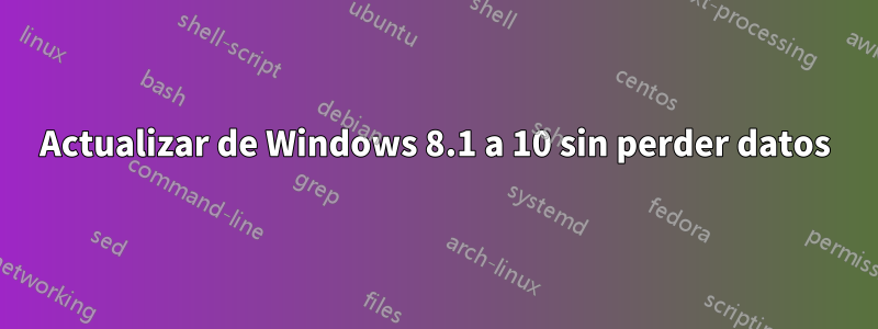 Actualizar de Windows 8.1 a 10 sin perder datos