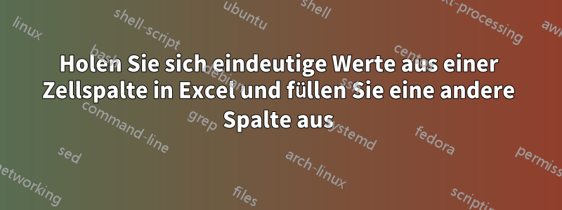 Holen Sie sich eindeutige Werte aus einer Zellspalte in Excel und füllen Sie eine andere Spalte aus