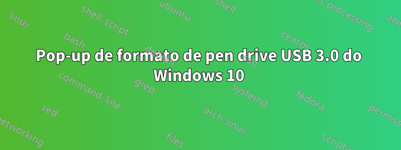 Pop-up de formato de pen drive USB 3.0 do Windows 10