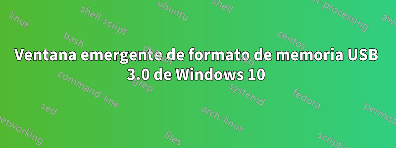 Ventana emergente de formato de memoria USB 3.0 de Windows 10