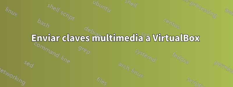 Enviar claves multimedia a VirtualBox