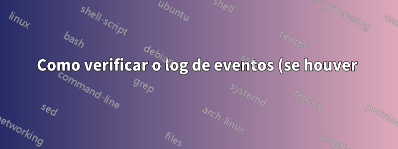Como verificar o log de eventos (se houver) quanto a falhas de rede?
