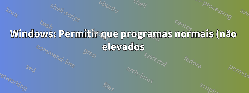 Windows: Permitir que programas normais (não elevados) gravem no diretório Arquivos de Programas