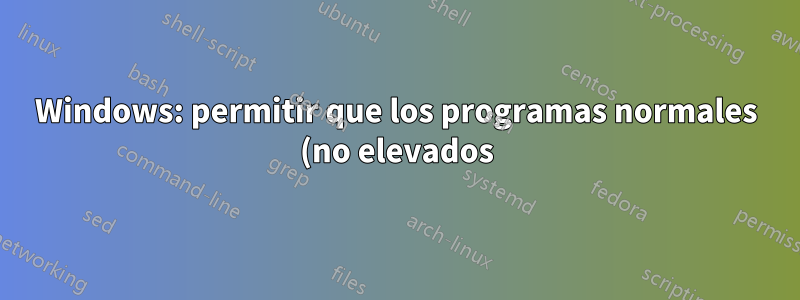Windows: permitir que los programas normales (no elevados) escriban en el directorio Archivos de programa