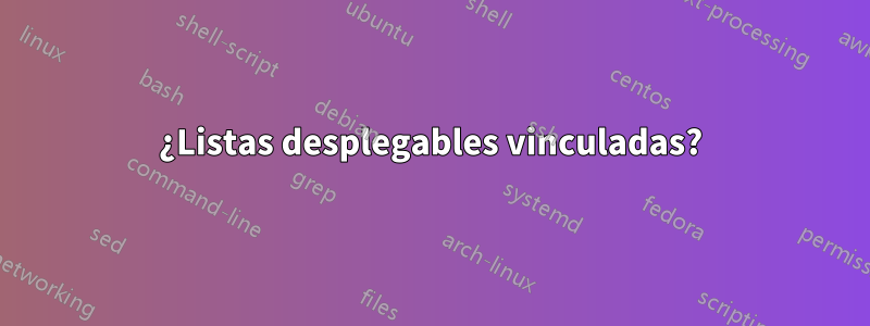 ¿Listas desplegables vinculadas?