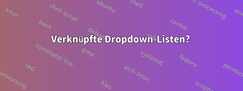 Verknüpfte Dropdown-Listen?