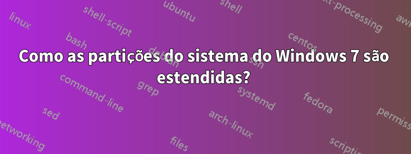 Como as partições do sistema do Windows 7 são estendidas?