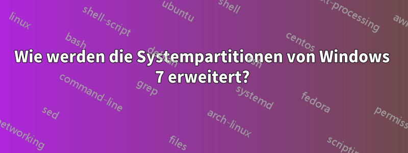 Wie werden die Systempartitionen von Windows 7 erweitert?