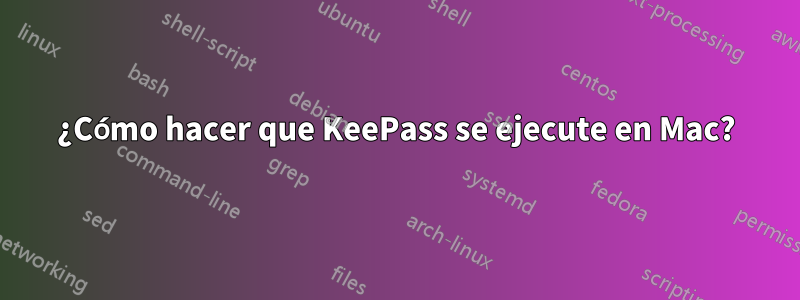 ¿Cómo hacer que KeePass se ejecute en Mac?