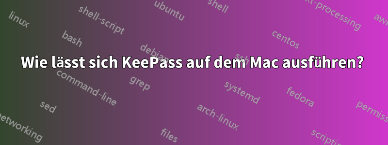 Wie lässt sich KeePass auf dem Mac ausführen?