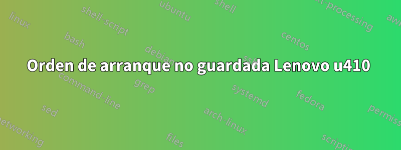 Orden de arranque no guardada Lenovo u410